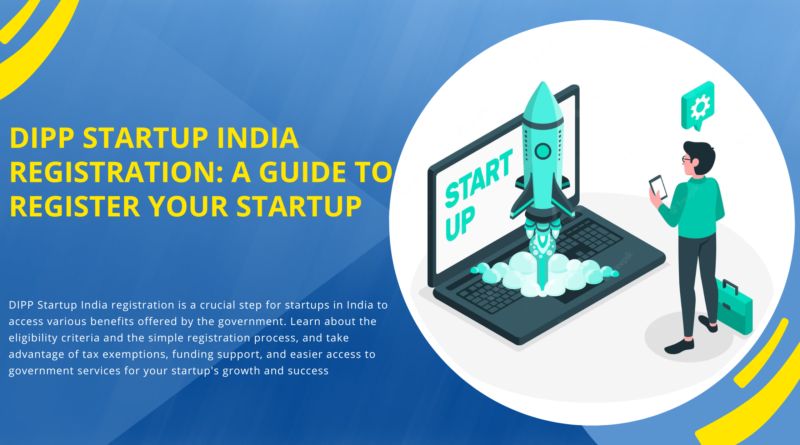 DIPP Startup India Registration: A Guide to Register Your Startup